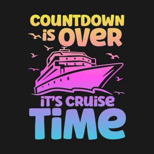 countdown is over it's cruise time T-Shirt