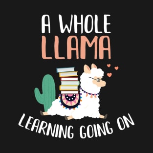 A Whole Llama Learning Teacher Student Gift T-Shirt