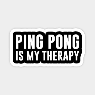 Ping pong Is my therapy Magnet