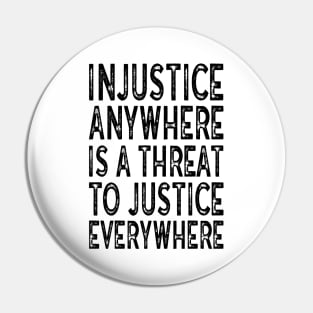 Injustice anywhere is a threat to justice everywhere Pin