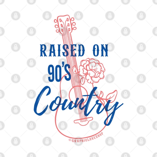 Raised on 90's Country © GraphicLoveShop by GraphicLoveShop