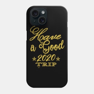 Have A good 2020 Trip Phone Case