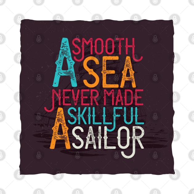 A SMOOTH SEA NEVER MADE A SKILLFUL SAILOR by madihaagill@gmail.com