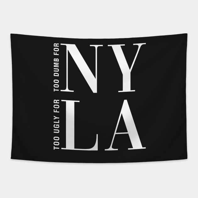 Too Dumb For New York Too Ugly Los Angeles Tapestry by CityNoir