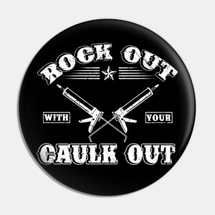 Rock Out With Your Caulk Out T-Shirt Plumber Plumbing Pin