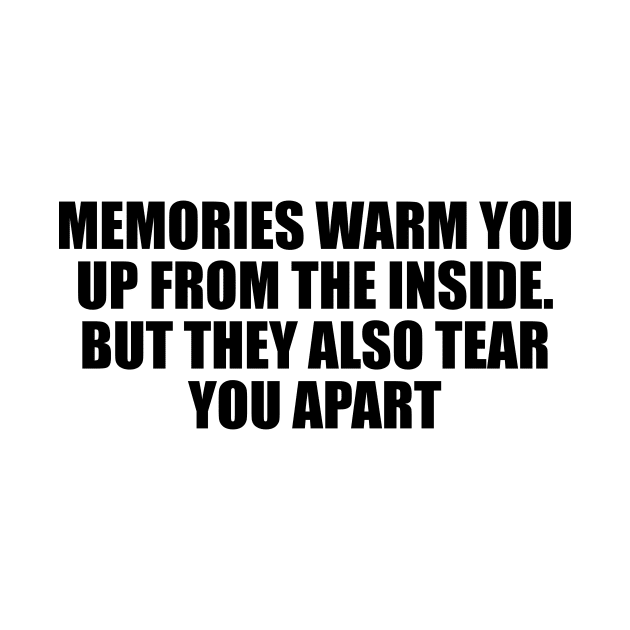 Memories warm you up from the inside. But they also tear you apart by D1FF3R3NT