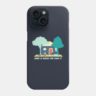 Home is where you park it Caravan Phone Case