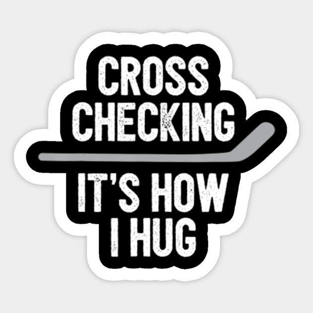 Hockey Tshirt Men Women Cross Checking It S How I Hug Hockey Sticker Teepublic