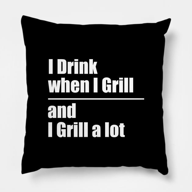 I Drink When I Grill and I Grill A Lot Pillow by learntobbq