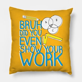 Did you even show your work bro? Pillow