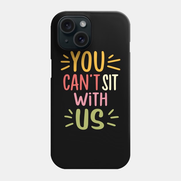 You Can't Sit With Us Phone Case by AkerArt