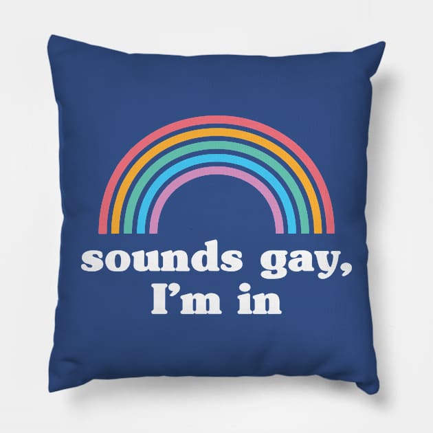 Sounds Gay I'm In 1 Pillow by lpietu