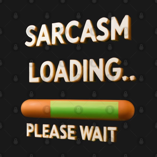 Sarcasm Loading, Please Wait by TooplesArt