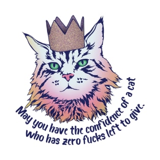 May you have all the confidence of a cat who has zero fucks left to give T-Shirt