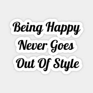 Being Happy Never Goes Out Of Style Magnet