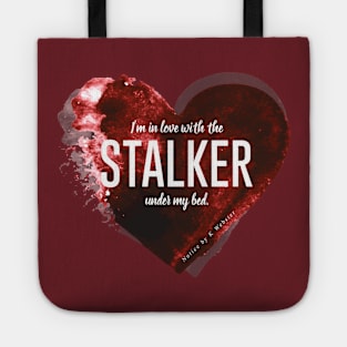 I'm in love with the stalker under my bed. Tote