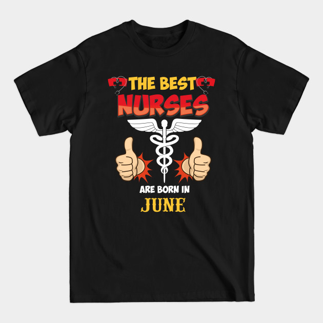 Disover The Best Nurses Are Born In June - The Best Nurses Are Born In June - T-Shirt