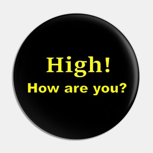 High, How are you? Pin