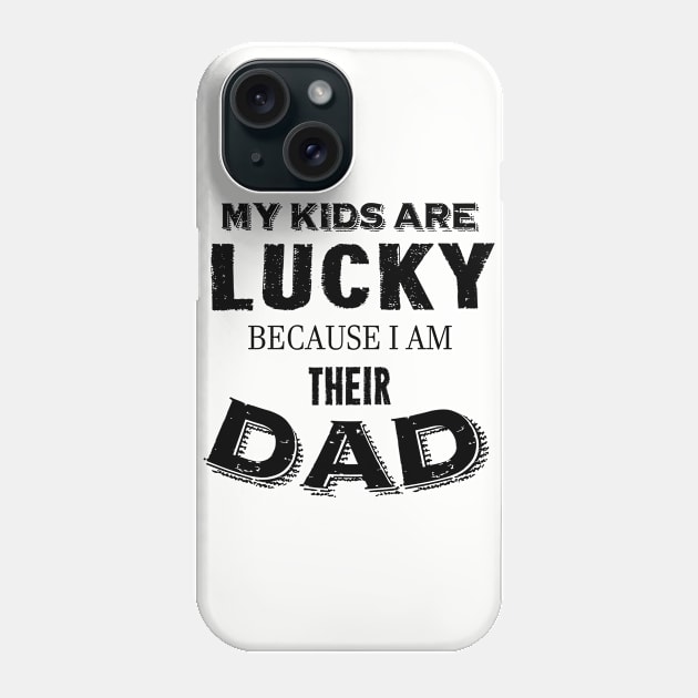 My kids are lucky because I am their dad Phone Case by lunabelleapparel