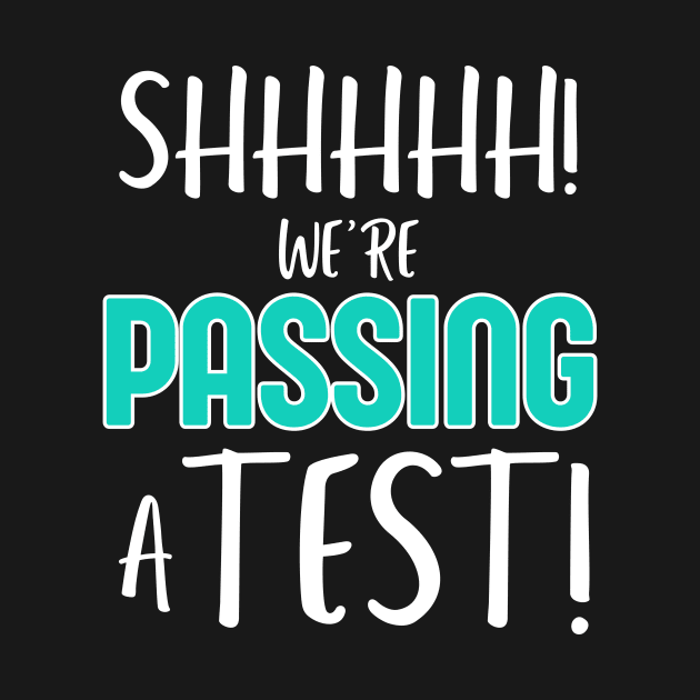 Shhh… We’re Passing a Test Funny Testing Day Tee for Teachers and Students by Orth