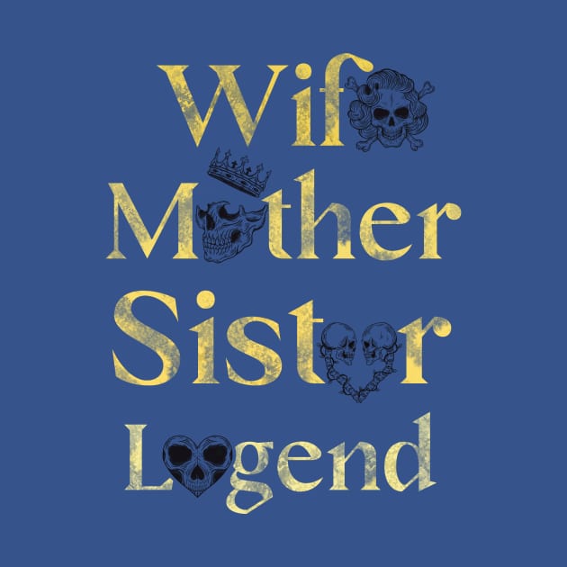 "Wife, Mother, Sister, Legend" - Inspirational Quote Skull Design by Anna-Kik