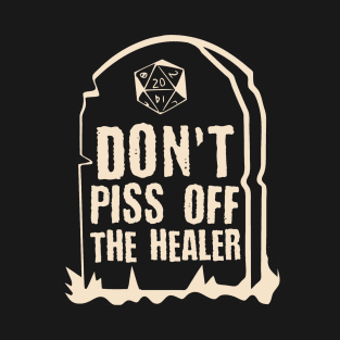 Don't Piss Off The Healer - RPG Gamer T-Shirt