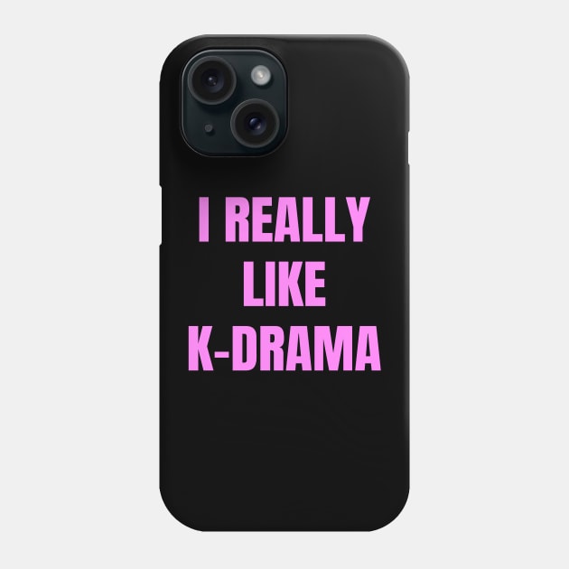 I Really Like K-Drama Phone Case by LunaMay