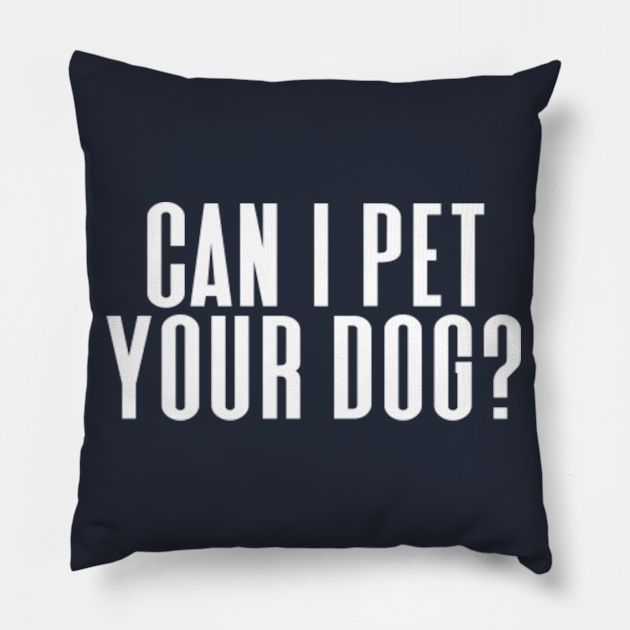 can i pet your dog , puppy Puppy Pillow TeePublic