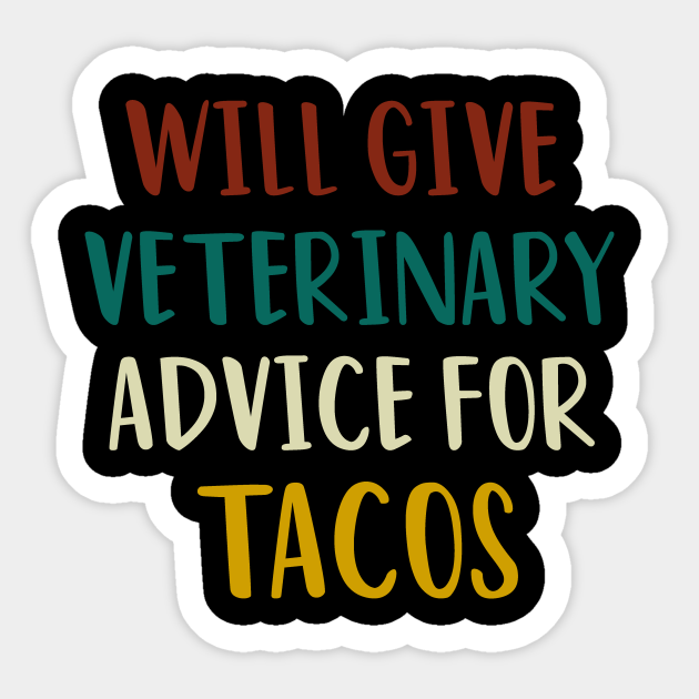 Will Give Veterinary Advice For Tacos Funny Vet Veterinarian Gift Veterinary Student Vet School Graduation Gift Vet Tech Vintage Will Give Veterinary Advice For Tacos Sticker Teepublic