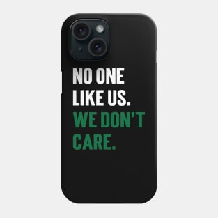 No One Like Us We Don't Care Phone Case