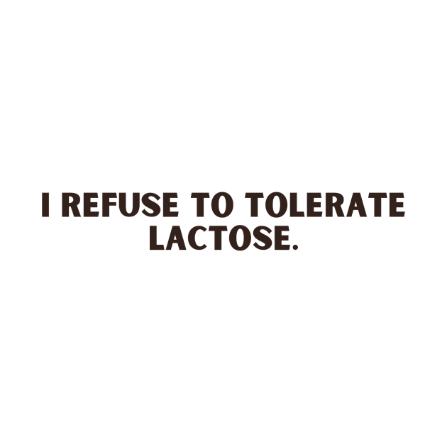 i refuse to tolerate lactose by Kokomidik