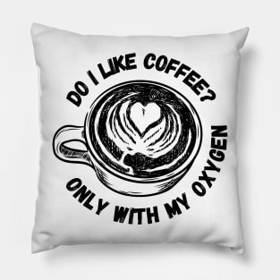 Do I Like Coffee? - Only With My Oxygen - White - Gilmore Pillow