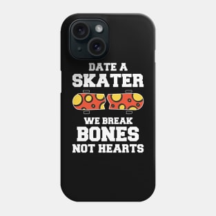 date a skater we break bone not hearts Phone Case