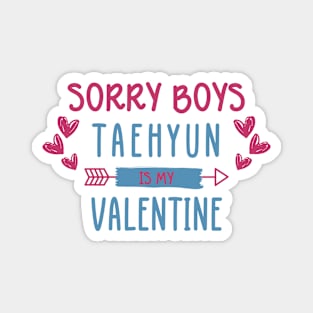 Sorry Boys Taehyun Is My Valentine Magnet