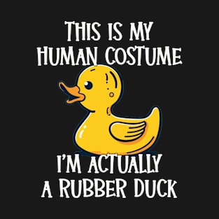 This Is My Human Costume - I’m Actually a Rubber Duck T-Shirt