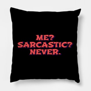 Me? Sarcastic? Never Pillow