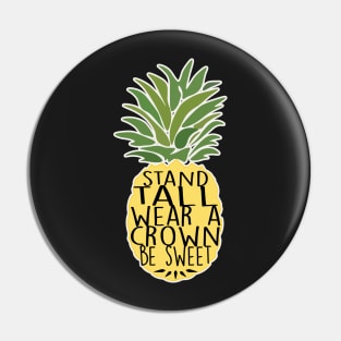 Pineapple Stand Tall Wear A Crown Be Sweet Pin