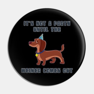 It's not a party until a weiner comes out Pin