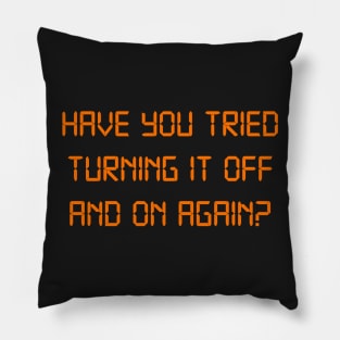 Have you tried turning it off and on again Pillow