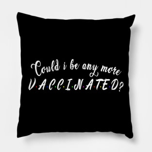 Could i be any more vaccinated? : Funny newest QUOTE design Pillow