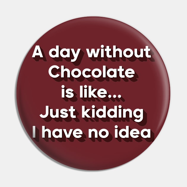 A day without chocolate is like just kidding i have no idea Pin by DreamPassion