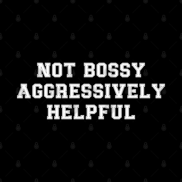 Not Bossy Aggressively Helpful Funny Gift for Bossy Women by TeeTypo