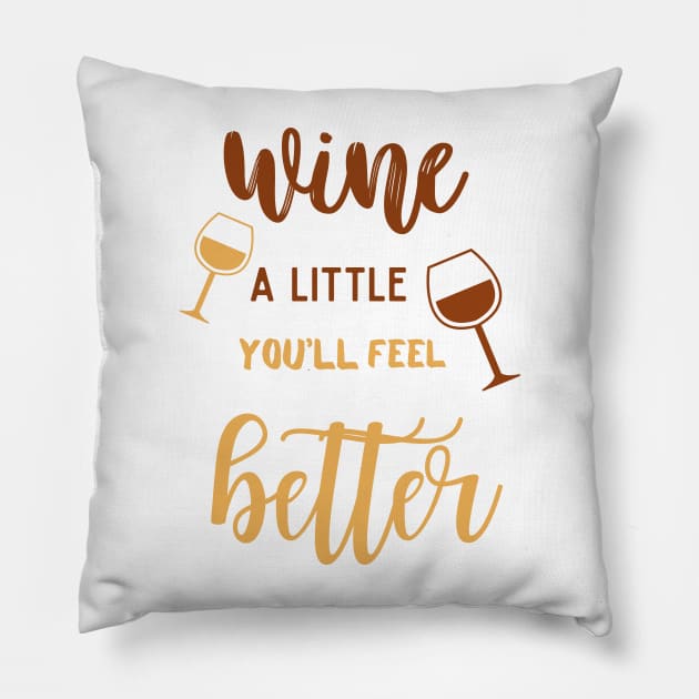 Wine a Little - You'll Feel Better Pillow by ELMAARIF