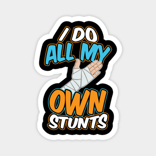 I Do My Own Stunts Broken Arm Magnet