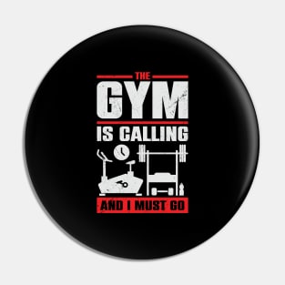 The Gym Is Calling And I Must Go Pin