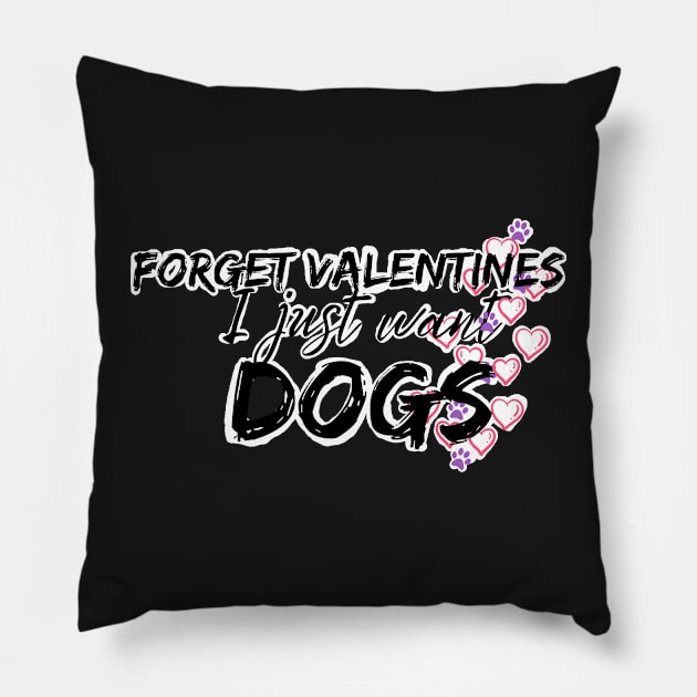 Forget valentines I just want dogs Pillow by system51