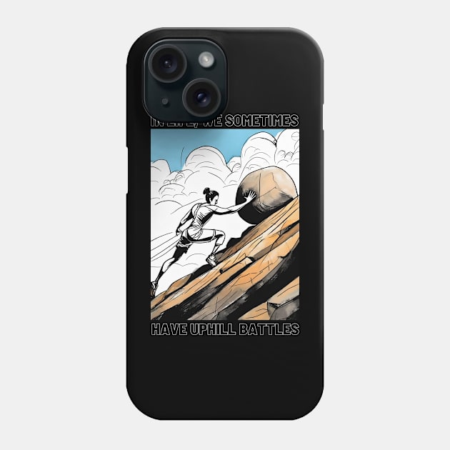 In life, we sometimes have uphill battles Phone Case by FehuMarcinArt