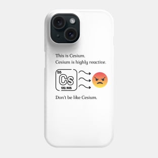 Don't be like Cesium! Phone Case