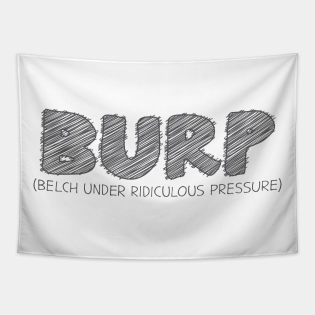 BURP (Belch Under Ridiculous Pressure) Tapestry by hakkamamr