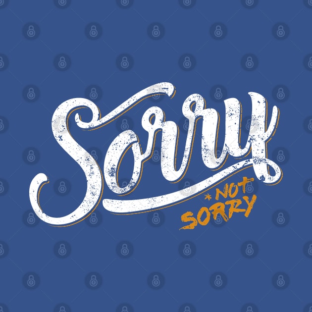 Sorry Not Sorry by mannypdesign